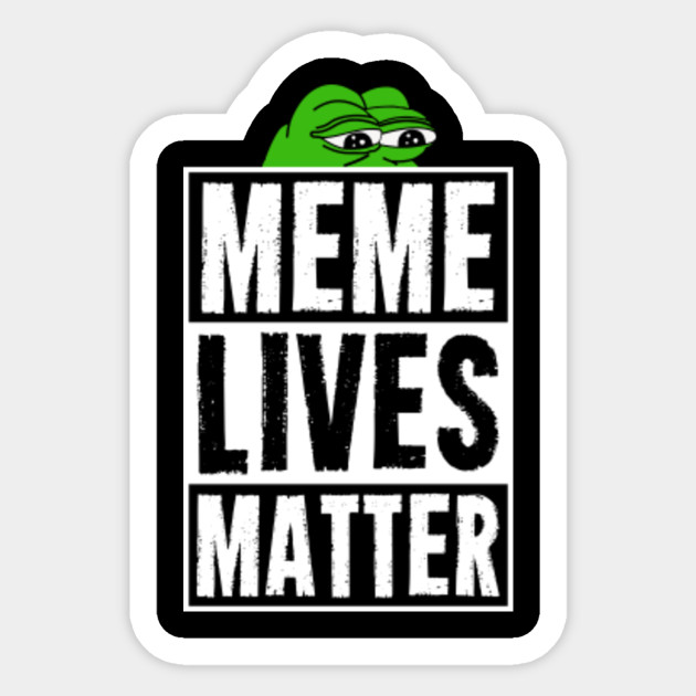 Meme Lives Matter